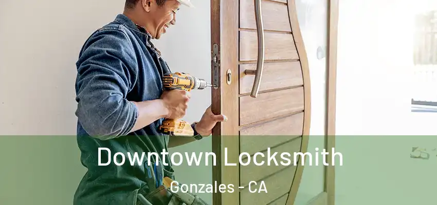  Downtown Locksmith Gonzales - CA
